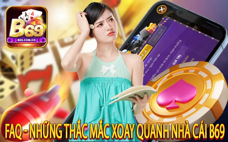 FAQ - Những Thắc Mắc Xoay Quanh Nhà Cái B69