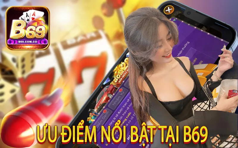 Ưu điểm nổi bật tại B69