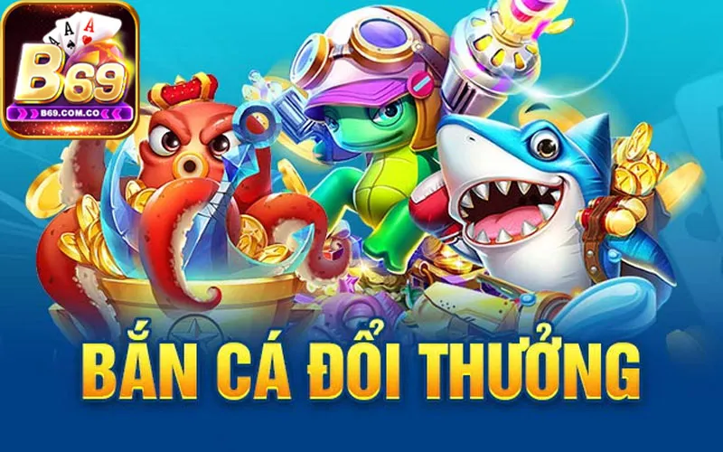 Bắn cá đổi thưởng